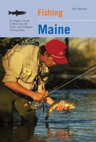 Tom Seymour/Fishing Maine, 2nd@An Angler's Guide to More Than 80 Fresh- And Salt@0002 EDITION;